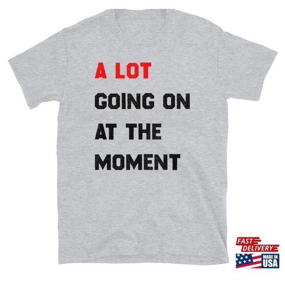 Other - A Lot Going On At The Moment New Eras Unisex Tshirt